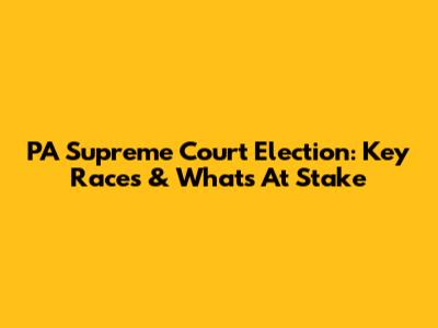 PA Supreme Court Election: Key Races & What's At Stake