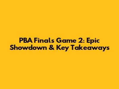PBA Finals Game 2: Epic Showdown & Key Takeaways