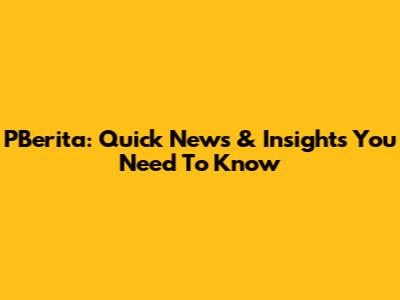 PBerita: Quick News & Insights You Need To Know