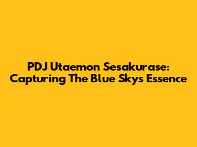 PDJ Utaemon Sesakurase: Capturing The Blue Sky's Essence