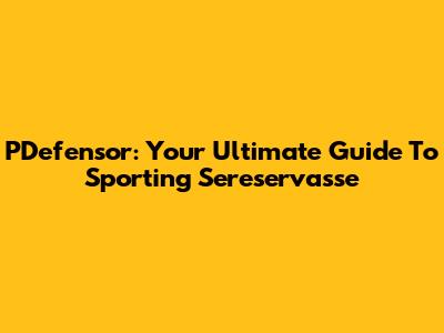 PDefensor: Your Ultimate Guide To Sporting Sereservasse