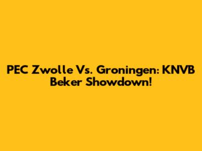 PEC Zwolle Vs. Groningen: KNVB Beker Showdown!