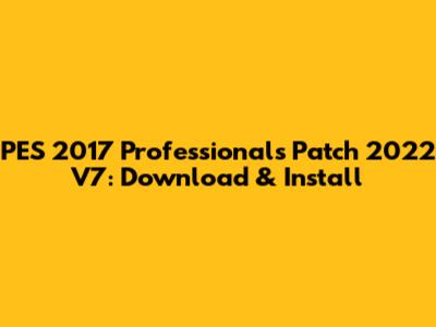 PES 2017 Professionals Patch 2022 V7: Download & Install
