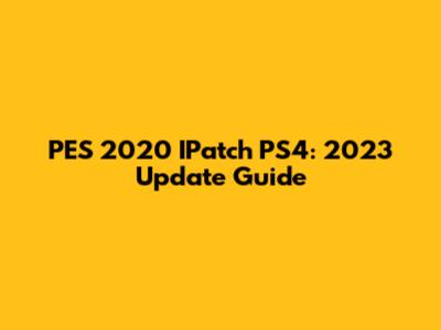 PES 2020 IPatch PS4: 2023 Update Guide