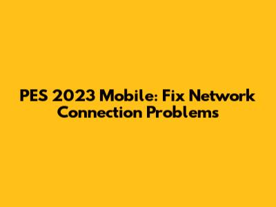 PES 2023 Mobile: Fix Network Connection Problems