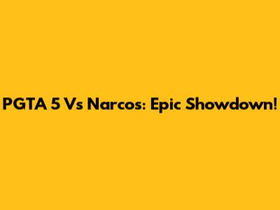 PGTA 5 Vs Narcos: Epic Showdown!