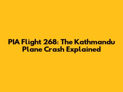 PIA Flight 268: The Kathmandu Plane Crash Explained