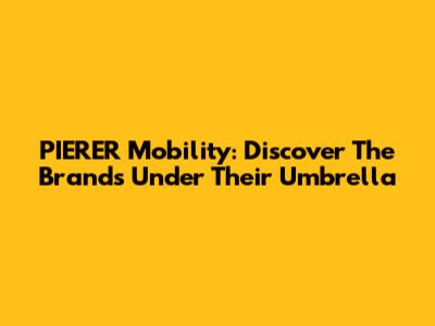 PIERER Mobility: Discover The Brands Under Their Umbrella