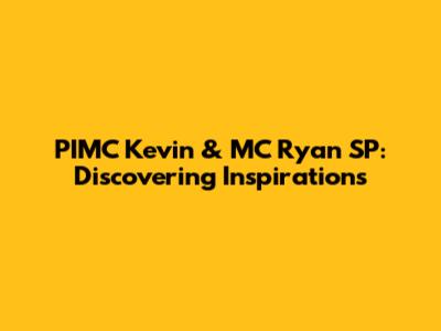 PIMC Kevin & MC Ryan SP: Discovering Inspirations