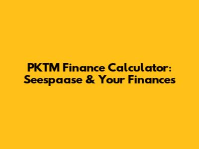 PKTM Finance Calculator: Seespaase & Your Finances