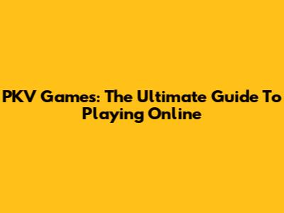 PKV Games: The Ultimate Guide To Playing Online