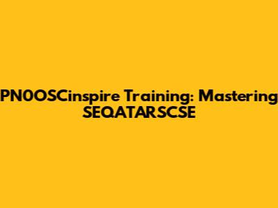 PN0OSCinspire Training: Mastering SEQATARSCSE