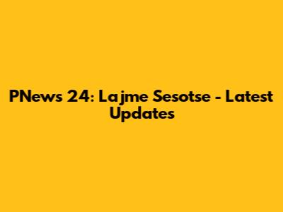 PNews 24: Lajme Sesotse - Latest Updates