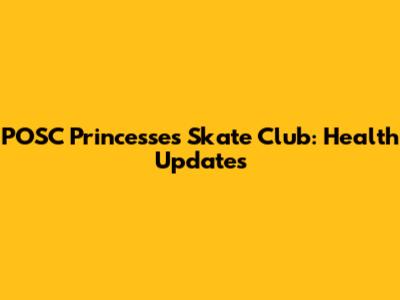 POSC Princesses Skate Club: Health Updates