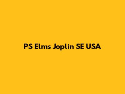 PS Elms Joplin SE USA
