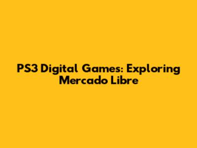 PS3 Digital Games: Exploring Mercado Libre