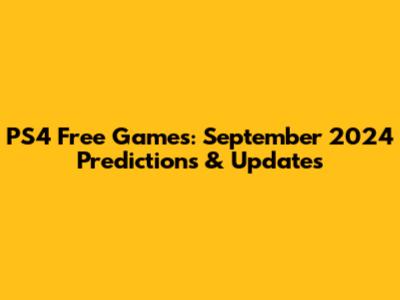 PS4 Free Games: September 2024 Predictions & Updates