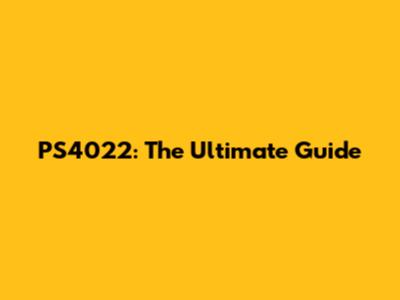 PS4022: The Ultimate Guide