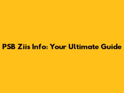PSB Ziis Info: Your Ultimate Guide