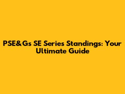 PSE&G's SE Series Standings: Your Ultimate Guide