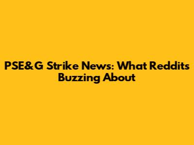 PSE&G Strike News: What Reddit's Buzzing About