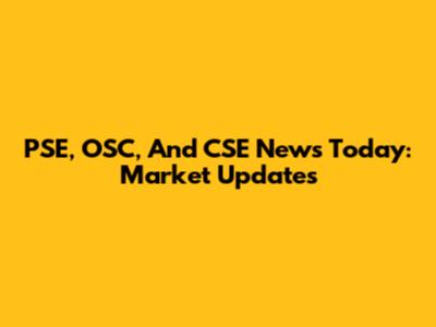 PSE, OSC, And CSE News Today: Market Updates