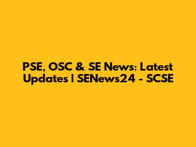 PSE, OSC & SE News: Latest Updates | SENews24 - SCSE