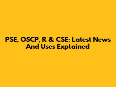 PSE, OSCP, R & CSE: Latest News And Uses Explained