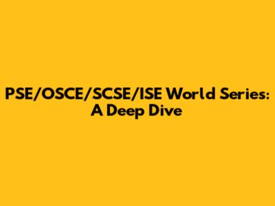 PSE/OSCE/SCSE/ISE World Series: A Deep Dive