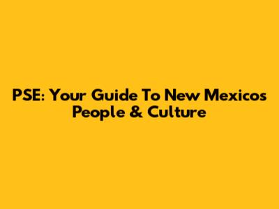 PSE: Your Guide To New Mexico's People & Culture