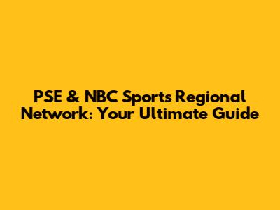 PSE & NBC Sports Regional Network: Your Ultimate Guide