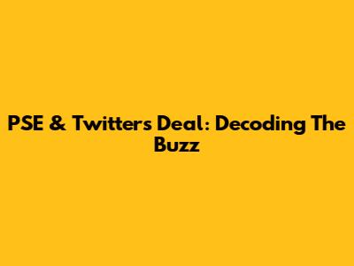 PSE & Twitter's Deal: Decoding The Buzz