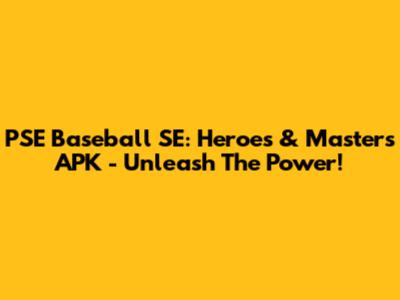 PSE Baseball SE: Heroes & Masters APK - Unleash The Power!