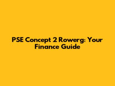 PSE Concept 2 Rowerg: Your Finance Guide