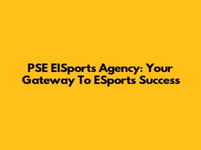 PSE EISports Agency: Your Gateway To ESports Success