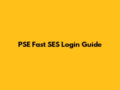 PSE Fast SES Login Guide