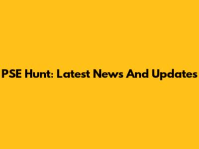 PSE Hunt: Latest News And Updates