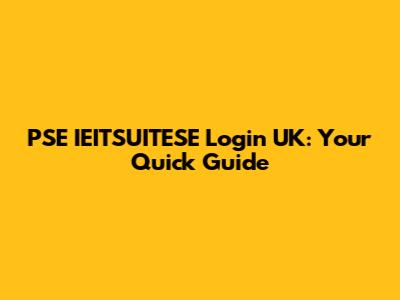 PSE IEITSUITESE Login UK: Your Quick Guide