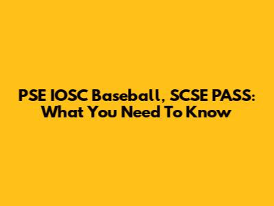 PSE IOSC Baseball, SCSE PASS: What You Need To Know