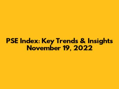 PSE Index: Key Trends & Insights November 19, 2022