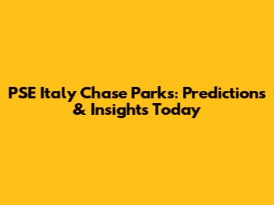 PSE Italy Chase Parks: Predictions & Insights Today
