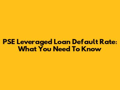 PSE Leveraged Loan Default Rate: What You Need To Know