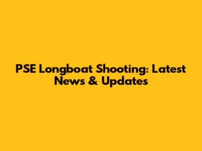 PSE Longboat Shooting: Latest News & Updates