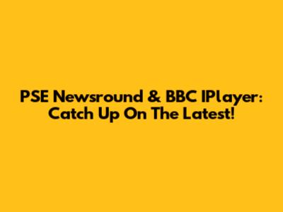 PSE Newsround & BBC IPlayer: Catch Up On The Latest!