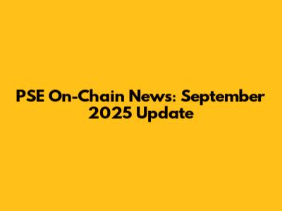 PSE On-Chain News: September 2025 Update