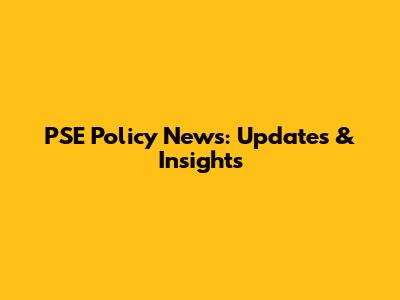 PSE Policy News: Updates & Insights