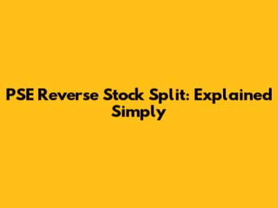 PSE Reverse Stock Split: Explained Simply