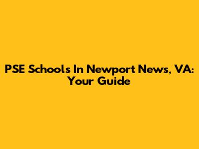 PSE Schools In Newport News, VA: Your Guide