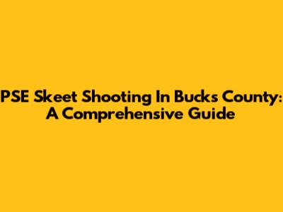PSE Skeet Shooting In Bucks County: A Comprehensive Guide