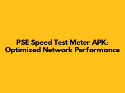 PSE Speed Test Meter APK: Optimized Network Performance